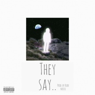 They Say...