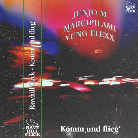 Komm und flieg ft. Marcipilami, Yung Flexx & Ravehill Click | Boomplay Music