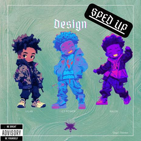 Design (Sped Up) ft. LILAB, CJ Power & Uniqu3 Kollective | Boomplay Music