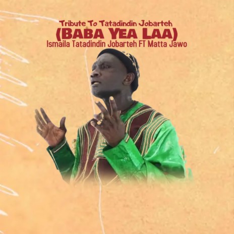 Tribute to Tatadindin Jobarteh (Baba Yea Laa) [feat. Matta Jawo] | Boomplay Music