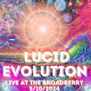 Lucid Evolution (Live at The Broadberry 5/10/2024)