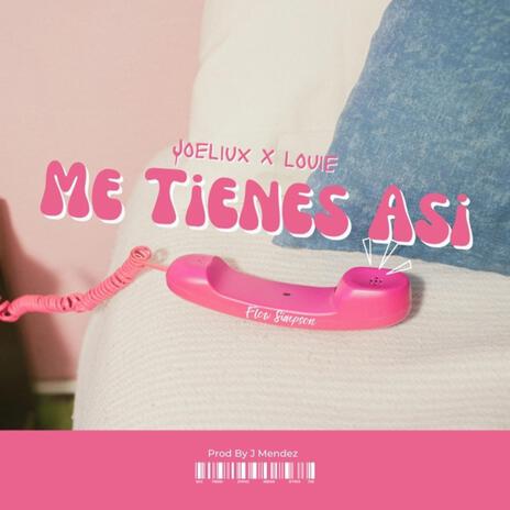 ME TIENES ASI ft. LOUIE HUMBLE & JOELIUX | Boomplay Music