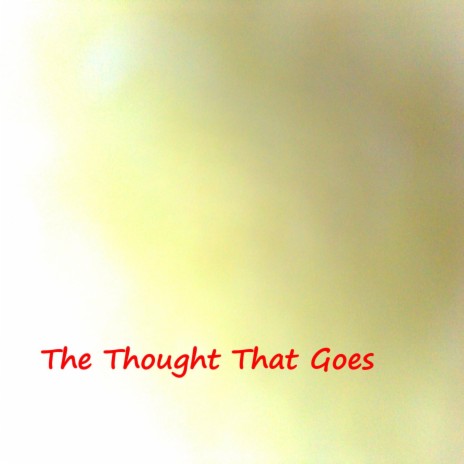 The Thought That Goes | Boomplay Music