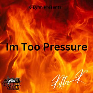 Im Too Pressure lyrics | Boomplay Music