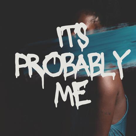 It's probably me | Boomplay Music