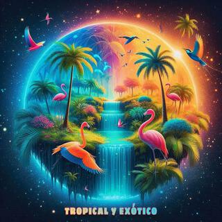 TROPICAL Y EXÓTICO