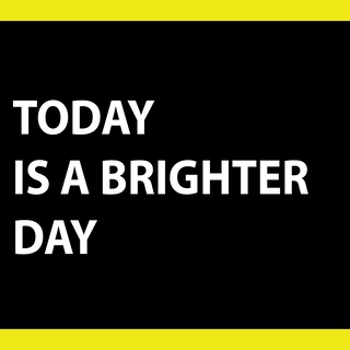 Today is a brighter day