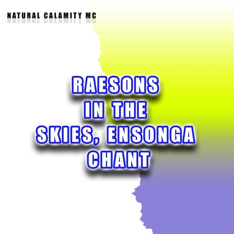 RAESONS IN THE SKIES, ENSONGA CHANT Natural Calamity Mc | Boomplay Music