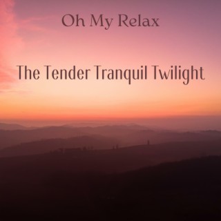 The Tender Tranquil Twilight