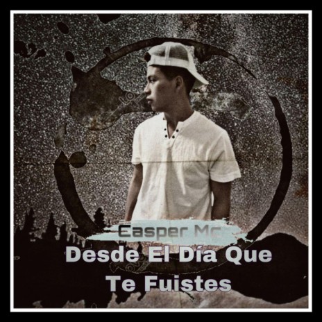 Desde El Dia Que Te Fuistes Casper Mc | Boomplay Music