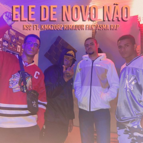 Ele de Novo Não ft. Rimador, Kmkz082 & Fantasma Rap | Boomplay Music