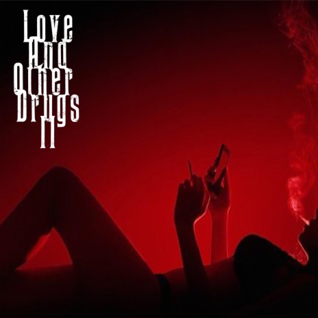 Love And Other Drugs II | Boomplay Music