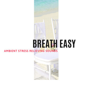 Breath Easy - Ambient Stress Relieving Sounds