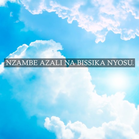 Nzambe Azali Na Bissika Nyosu. | Boomplay Music