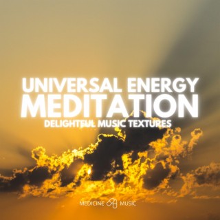 Universal Energy Meditation (Delightful Music Textures)