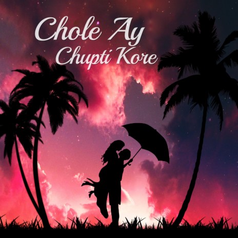 Chole Ay Chupti Kore | Boomplay Music