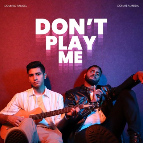 Don't Play Me ft. Conan Almeida | Boomplay Music