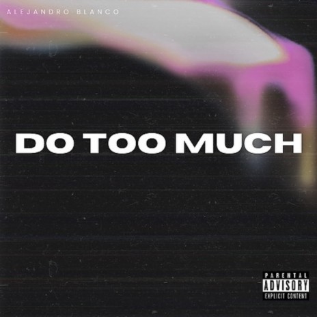 DO TOO MUCH | Boomplay Music