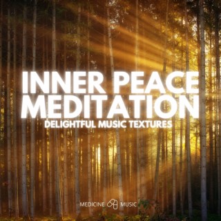 Inner Peace Meditation (Delightful Music Textures)