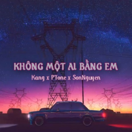 Không Một Ai Bằng Em ft. PTone & SonNguyen | Boomplay Music