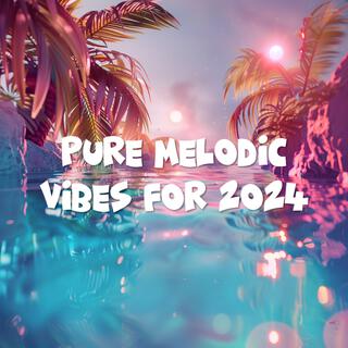 Pure Melodic Vibes For 2024