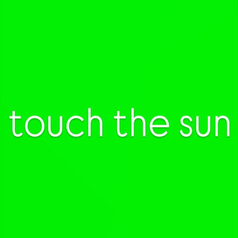 touch the sun | Boomplay Music