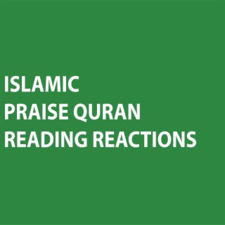 ISLAMIC PRAISE QURAN READING REACTION PRAISE