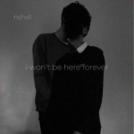 i won't be here forever | Boomplay Music