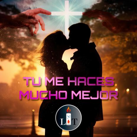 Tú me haces mucho mejor | Boomplay Music