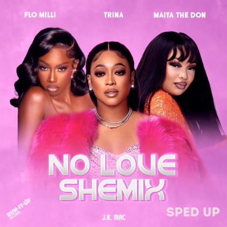 No Love Shemix (Sped Up) ft. Trina, Maiya The Don & J.K. Mac | Boomplay Music