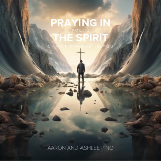 Praying In The Spirit: Vol. 2 (Christ Formed In You)