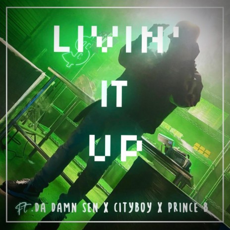 LIVIN' IT UP ft. Da Damn Sen, City Boy & PrinceB713 | Boomplay Music
