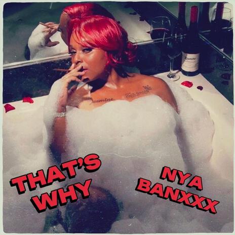 Thats Why ft. Nya BanXXX | Boomplay Music