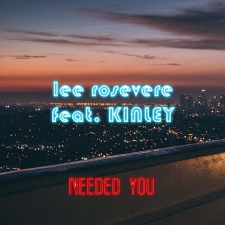 Needed You ((single edit)) ft. KINLEY | Boomplay Music