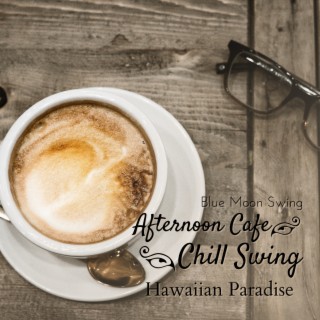 Afternoon Cafe Chill Swing - Hawaiian Paradise