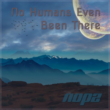 No Humans Even Been There | Boomplay Music