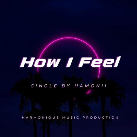 How I Feel | Boomplay Music