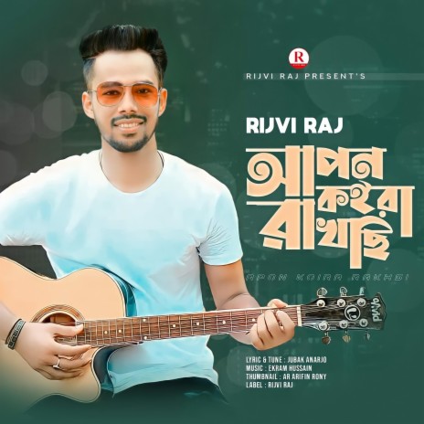 Apon Koira Rakhchi by Rijvi Raj | Boomplay Music