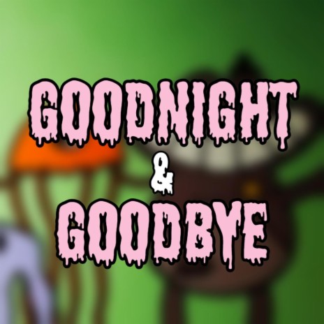 Goodnight & Goodbye | Boomplay Music