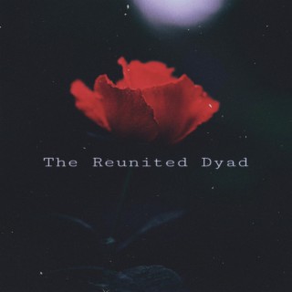 The Reunited Dyad (Remaster)