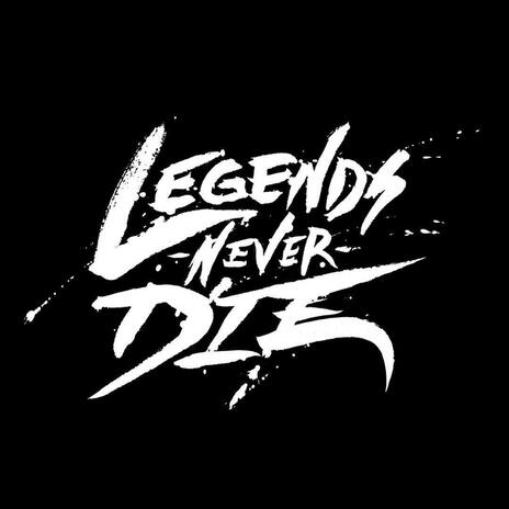 Legends Never Die | Boomplay Music