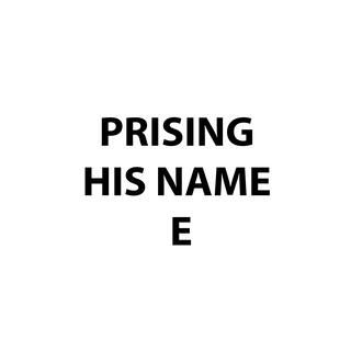 PRAISING HIS NAME E