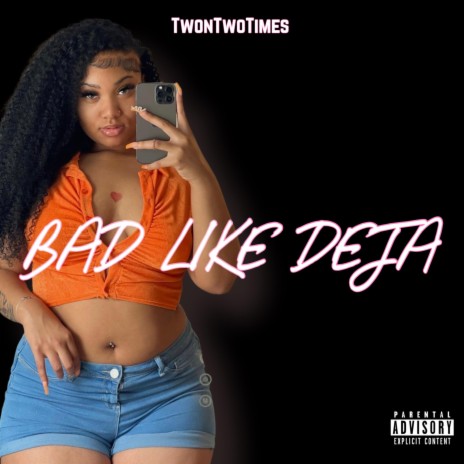 Bad Like Deja | Boomplay Music