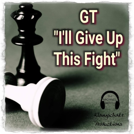 I'll Give Up This Fight ft. GT