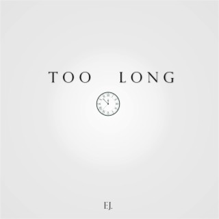 Too Long lyrics | Boomplay Music