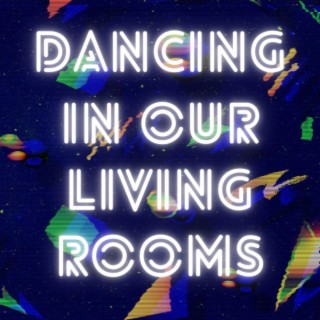 Dancing in Our Living Rooms