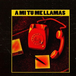 A ami tu me llamas