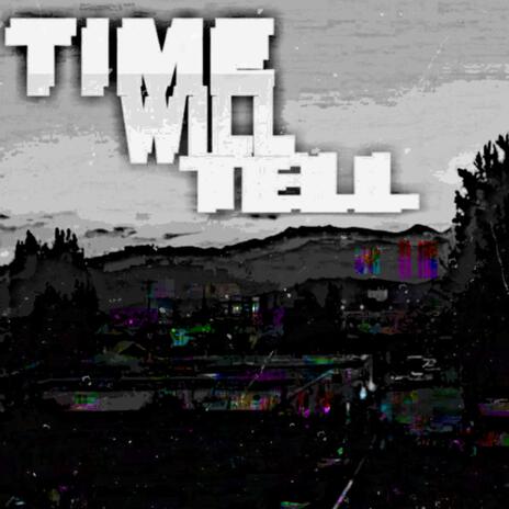 Time Will Tell | Boomplay Music