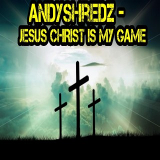 Jesus Christ Is My Game