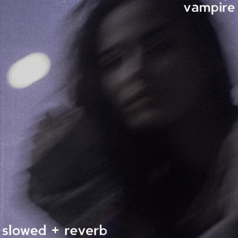 vampire (slowed + reverb) ft. Slow Panda & Tuneit | Boomplay Music